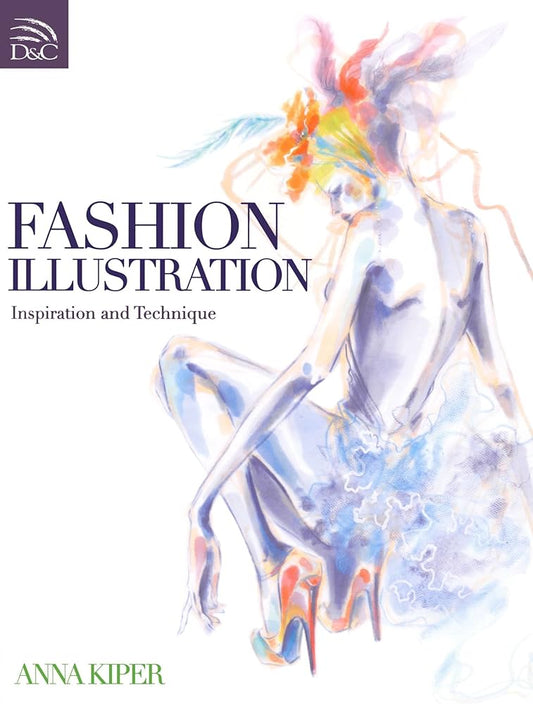 Fashion Illustration - Inspiration and Technique by Anna Kiper - SOMERSET HOUSE SHOP