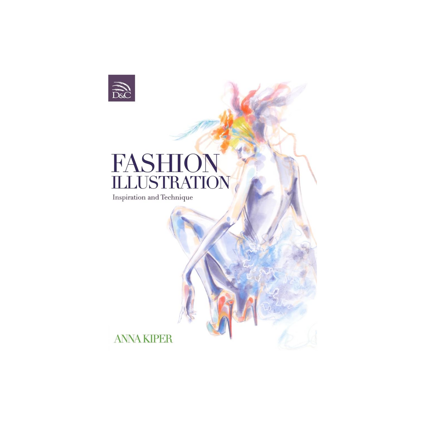 Fashion Illustration - Inspiration and Technique by Anna Kiper - SOMERSET HOUSE SHOP