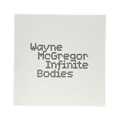 Wayne McGregor Infinite Bodies Exhibition Publication - SOMERSET HOUSE SHOP